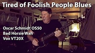 Tired of Foolish People Blues  Oscar Schmidt OS50 Bad Horsie VT20X amp Pug [upl. by Acitel]