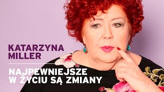 Katarzyna Miller  Najpewniejsze w życiu są zmiany [upl. by Yror]