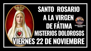 SANTO ROSARIO POR LA VIRGEN DE FÁTIMA MISTERIOS DOLOROSOS  VIERNES 22 DE NOVIEMBRE DE 2024 [upl. by Athena]