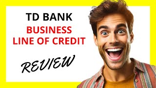 🔥 TD Bank Business Line of Credit Review Reliable Financing with Some Limitations [upl. by Salvatore]