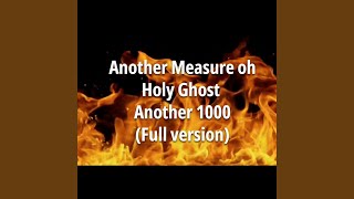 Another Measure Oh Holy Ghost Another 1000 Full Version [upl. by Cavill253]