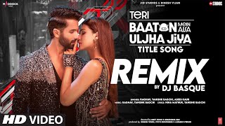 Teri Baaton Mein Aisa Uljha Jiya Title SongRemix Shahid KKritiRaghavTanishkAseesDj Basque [upl. by Annahsohs]