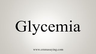 How To Say Glycemia [upl. by Airakaz]