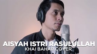 AISYAH ISTRI RASULULLAH DENGAN LIRIK COVER BY KHAI BAHAR [upl. by Wallis]