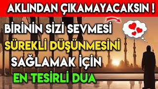 BÄ°RÄ°NÄ°N SÄ°ZÄ° SEVMESÄ°NÄ° VE SÃœREKLÄ° DÃœÅžÃœNMESÄ°NÄ° SAÄžLAMAK Ä°Ã‡Ä°N Ã‡OK TESÄ°RLÄ° BÄ°R DUA [upl. by Osnofla850]