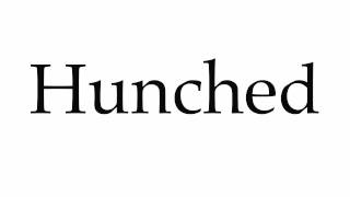 How to Pronounce Hunched [upl. by Thomson]