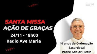 Santa Missa  Ação de Graças pelos 40 anos de Ordenação Sacerdotal do Padre Adelar Piccin [upl. by Sivet]