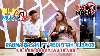 RAHMA HASSAN FT ABDIFITAH ALBAKRI KU DAWOOBAY AGTAADA 2024 [upl. by Ayalahs509]