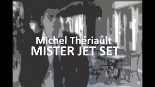 MISTER JET SET Michel Thériault [upl. by Schell623]