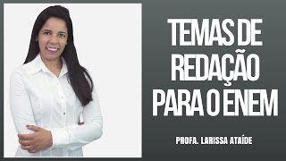 TEMAS DE REDAÇÃO PARA O ENEM 2016  SUPERDICA  PROFA LARISSA ATAÍDE [upl. by Launcelot]