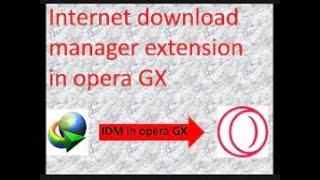 How to add IDM in OPERA GX Browser [upl. by Terti]