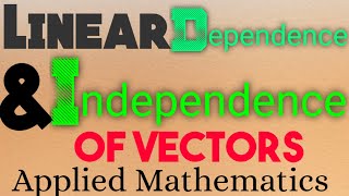 Linear dependence and Independence of vectors with examples Applied mathematics [upl. by Cohbert899]