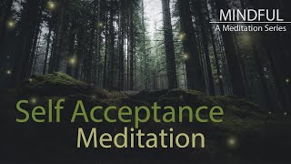 Mindful A Meditation Series Guided Meditation for Self Acceptance [upl. by Emmit]