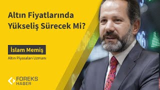 İslam Memiş  Altın Fiyatlarında Yükseliş Sürecek Mi [upl. by Blen]