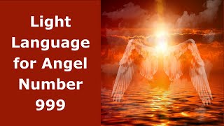 Light Language for Angel Number 999 [upl. by Cece]