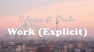 Rihanna  Work Explicit ft Drake Lyrics [upl. by Daht]