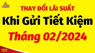 Những thay đổi LÃI SUẤT KHI GỬI TIẾT KIỆM tại NGÂN HÀNG tháng 2 năm 2024 [upl. by Sara]