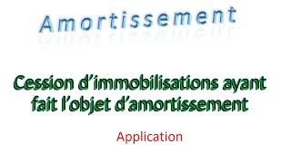 Amortissement 27  Cession d’immobilisations ayant fait l’objet d’amort applica  comptabilité [upl. by Ardnal950]