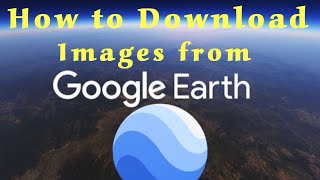 How to Download High Resolution Images from Google Earth 2024 [upl. by Retluoc]