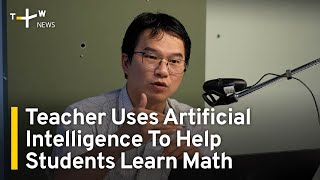 Teacher Uses Artificial Intelligence To Help Students Learn Math in Taiwan  TaiwanPlus News [upl. by Notle]