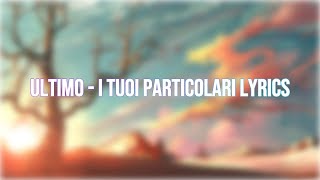 Ultimo i tuoi particolari lyrics [upl. by Nolyd]