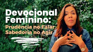 DEVOCIONAL FEMININO COM AZI SOARES  PRUDÊNCIA NO FALAR SABEDORIA AO AGIR [upl. by Kaya312]