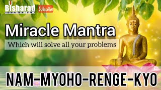 Miracle Mantra  Nam Myoho Renge Kyo  10 Minutes Daily Can Change Your Life Forever [upl. by Ennaesor]