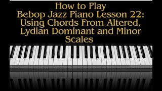 How To Play Bebop Jazz Piano Lesson 22 Using Chords From Altered Lydian Dominant and Minor scales [upl. by Paola597]