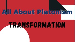 All About PlatonismTransformation [upl. by Audie]