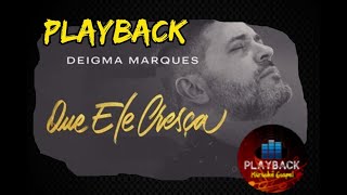 Que Ele cresça  Deigma Marques PLAYBACK [upl. by Amaral]