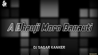 A Bhauji Moro Banauti  Dj Sagar Kanker DJsCGWORLD [upl. by Aihseit]