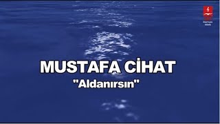 MUSTAFA CİHAT quotALDANIRSINquot [upl. by Eenaej888]