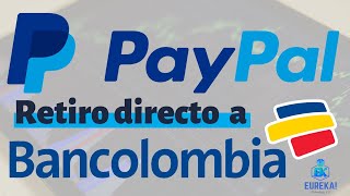 Retiro PAYPAL a BANCOLOMBIA 20232022  Directo a tu cuenta bancaria fácil y Rápido [upl. by Eanad]