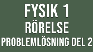 Fysik 1  Rörelse  Problemlösning del 2 [upl. by Nimaynib]