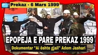 Epopeja e pare e Jasharajve ne Prekaz 6 Mars 1999 [upl. by Lenad821]