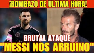 💥¡DAVID BECKHAM ATACA BRUTALMENTE a LIONEL MESSI y Le Pide que se VAYA del INTER MIAMI [upl. by Anuala]