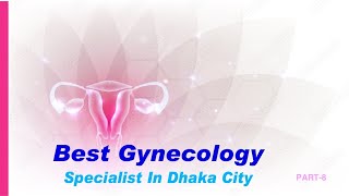 PROF NUR SAYEEDA ঢাকা বেস্ট গাইনী বিশেষজ্ঞ নাম  PART8  BEST GYNEACOLOGIST SPECIALIST IN DHAKA [upl. by Rojam]