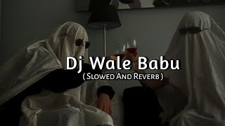 dj wale babu badshah  Slowed and Reverb  Music Lover [upl. by Rennerb]