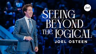 Seeing Beyond The Logical  Joel Osteen [upl. by Spoor]