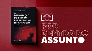 Por Dentro do Assunto 74 A Delimitação do Estado Puerperal no Infanticídio [upl. by Aida]