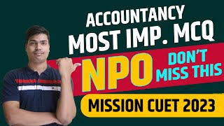 Not for profit organisation  NPO CUET 2023 Most expected MCQ  Must Do before CUET Accounts 2023 [upl. by Schatz]