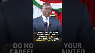 Do not allow your career to be tainted with integrity issues or laxity or incompetence  Ruto [upl. by Nitneuq]