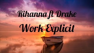 Rihanna Work Explicit ft Drake with  Lyrics [upl. by Atinet]