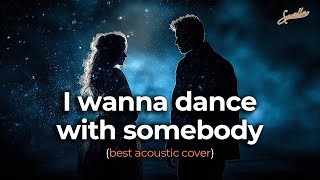 Whitney Houston  I Wanna Dance with Somebody  THE BEST ACOUSTIC COVER [upl. by Anerbes]