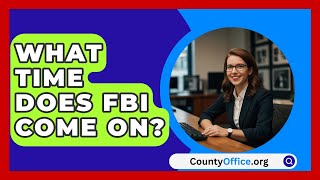 What Time Does FBI Come On  CountyOfficeorg [upl. by Roshan827]