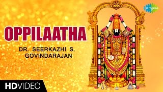 Oppilaatha  ஒப்பிலாத  HD Tamil Devotional Video  Seerkazhi S Govindarajan  Perumal Songs [upl. by Uahc174]