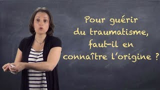 Connaître lorigine du traumatisme pour en guérir  VIDEOBLOG20 [upl. by Ambrosio]