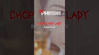 TRAILER ChopChop Lady in Antipolo  FULL EP is out now shorts truecrime fyp [upl. by Neelloj218]