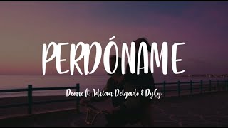 Perdóname  Deorro ft Dycy amp Adrian Delgado Letra [upl. by Ennovad]