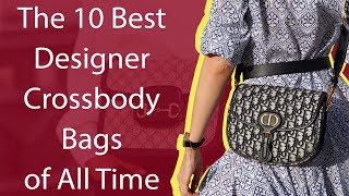 The 10 Best Designer Crossbody Bags of All Time [upl. by Butch]